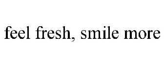 FEEL FRESH SMILE MORE