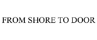FROM SHORE TO DOOR