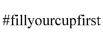 #FILLYOURCUPFIRST