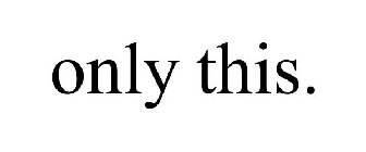 ONLY THIS.