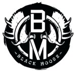 BM - BLACK MOOSE -