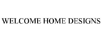 WELCOME HOME DESIGNS