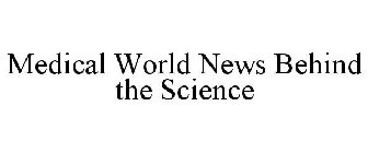 MEDICAL WORLD NEWS BEHIND THE SCIENCE