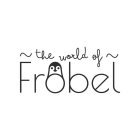THE WORLD OF FROBEL