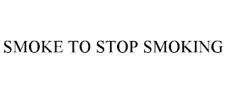 SMOKE TO STOP SMOKING