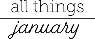 ALL THINGS JANUARY