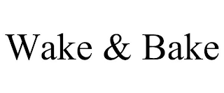 WAKE & BAKE