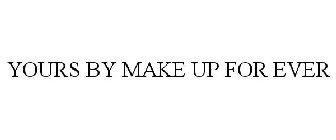 YOURS BY MAKE UP FOR EVER