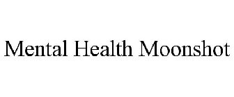 MENTAL HEALTH MOONSHOT