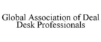 GLOBAL ASSOCIATION OF DEAL DESK PROFESSIONALS