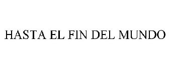 HASTA EL FIN DEL MUNDO
