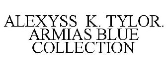 ALEXYSS K. TYLOR. ARMIAS BLUE COLLECTION