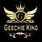G GEECHIE KING