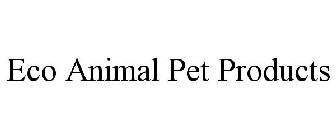 ECO ANIMAL PET PRODUCTS