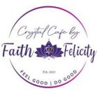 CRYSTAL CAFE BY FAITH 22 FELICITY FEEL GOOD | DO GOOD EST. 2021