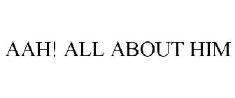AAH! ALL ABOUT HIM