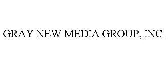 GRAY NEW MEDIA GROUP, INC.