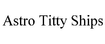 ASTRO TITTY SHIPS