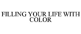 FILLING YOUR LIFE WITH COLOR