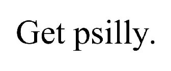 GET PSILLY.