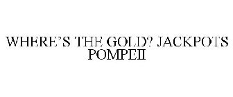 WHERE'S THE GOLD? JACKPOTS POMPEII
