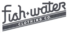 FISH-WATER CLOTHING CO.