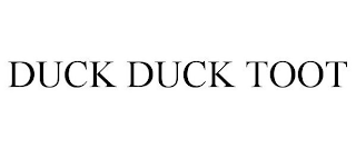 DUCK DUCK TOOT