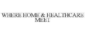 WHERE HOME & HEALTHCARE MEET