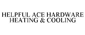 HELPFUL ACE HARDWARE HEATING & COOLING