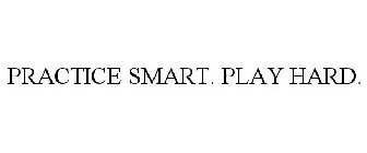 PRACTICE SMART. PLAY HARD.