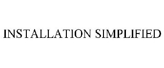 INSTALLATION SIMPLIFIED