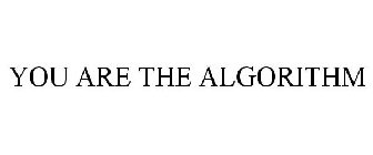 YOU ARE THE ALGORITHM
