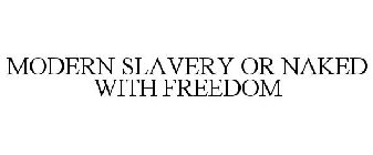 MODERN SLAVERY OR NAKED WITH FREEDOM