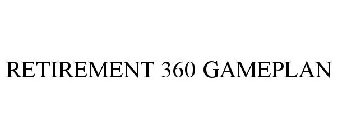 RETIREMENT 360 GAMEPLAN
