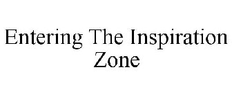 ENTERING THE INSPIRATION ZONE