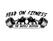 HEAD ON FITNESS THE BATTLE WITHIN