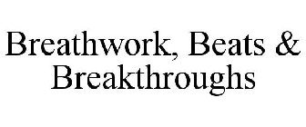 BREATHWORK, BEATS & BREAKTHROUGHS