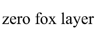 ZERO FOX LAYER