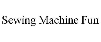 SEWING MACHINE FUN