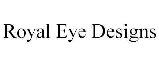 ROYAL EYE DESIGNS