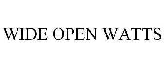 WIDE OPEN WATTS