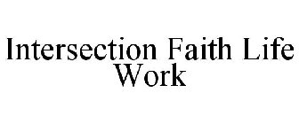INTERSECTION FAITH LIFE WORK