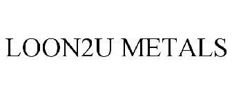 LOON2U METALS