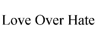 LOVE OVER HATE