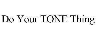DO YOUR TONE THING
