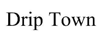 DRIP TOWN