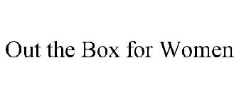 OUT THE BOX FOR WOMEN