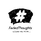 #FADEDTHOUGHTS A PICTURE WITH WORDS.....