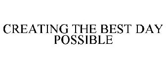 CREATING THE BEST DAY POSSIBLE