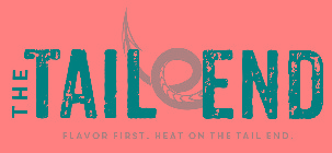 THE TAIL END FLAVOR FIRST. HEAT ON THE TAIL END.